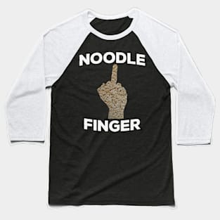 NOODLE FINGER Funny Middle Finger Pun for Sarcastic People Gift Baseball T-Shirt